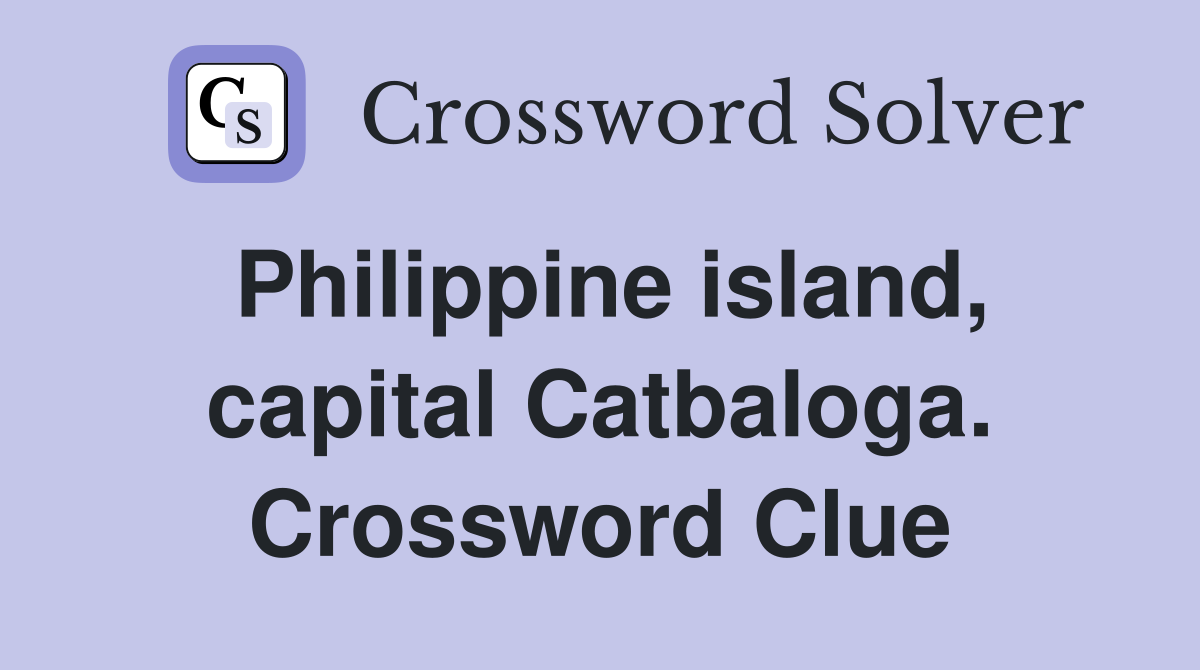 Philippine island, capital Catbaloga. Crossword Clue