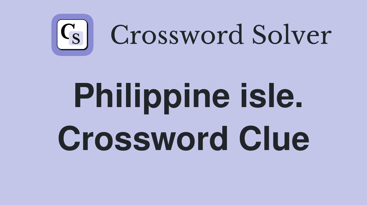Philippine isle. Crossword Clue