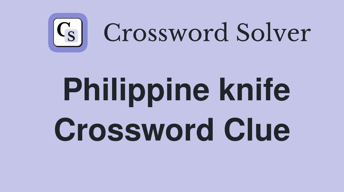 Philippine knife Crossword Clue