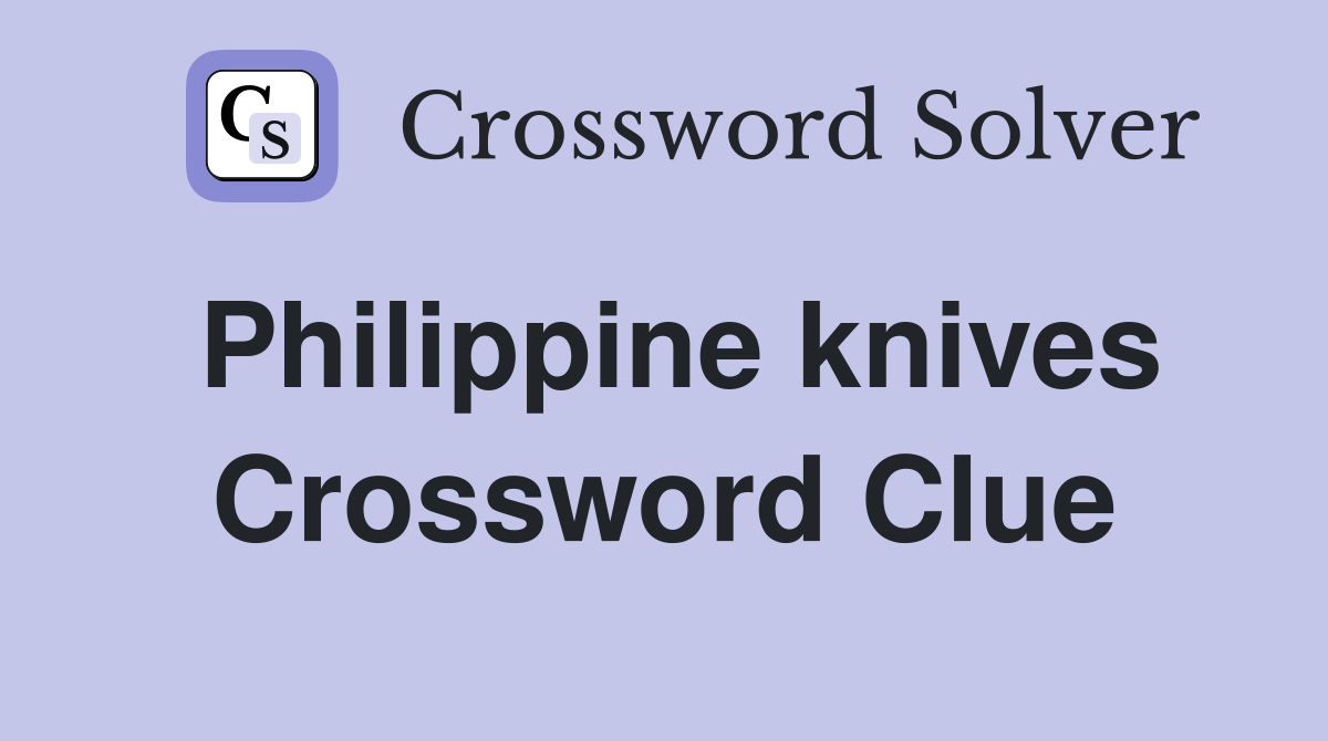 Philippine knives Crossword Clue