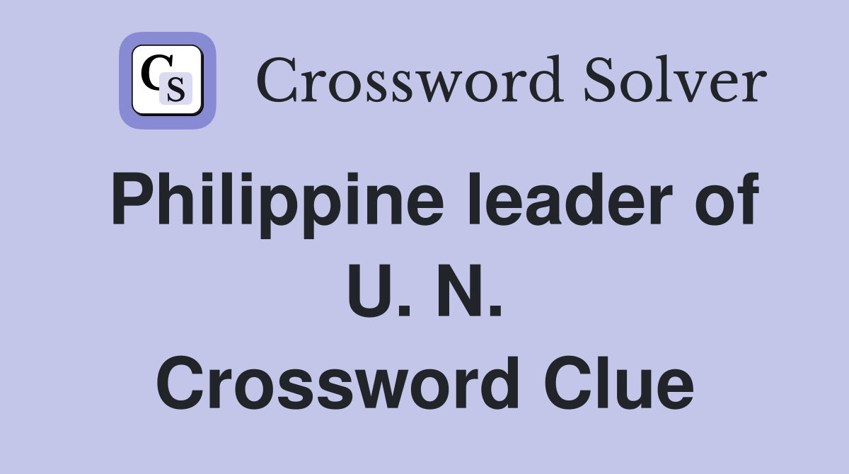 Philippine leader of U. N. Crossword Clue