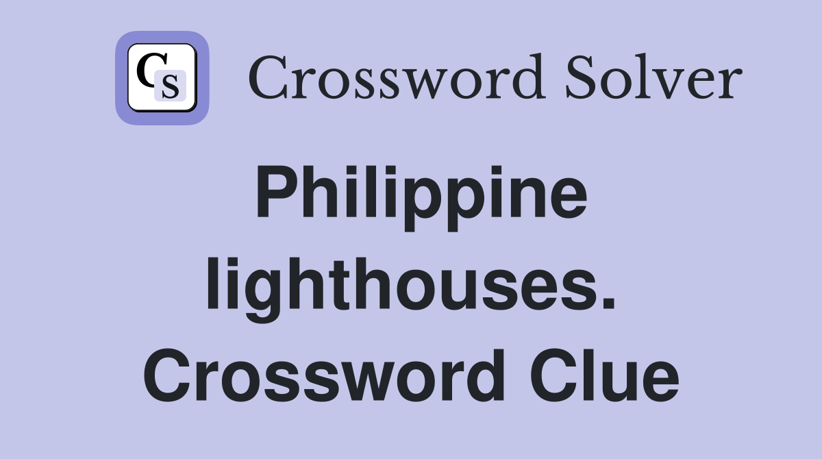Philippine lighthouses. Crossword Clue