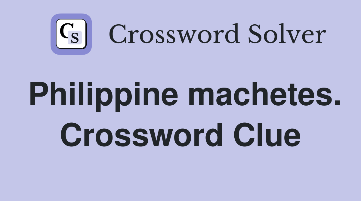 Philippine machetes. Crossword Clue