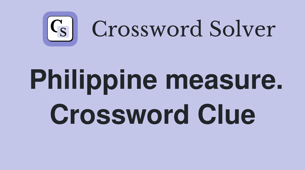 Philippine measure. Crossword Clue