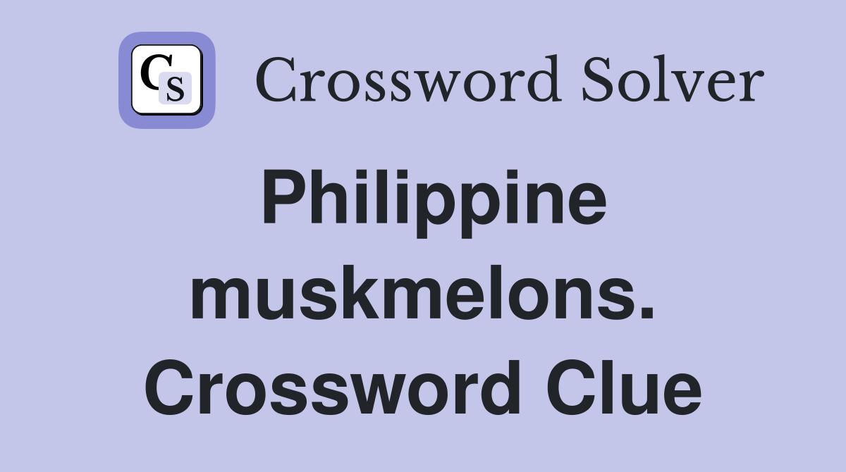 Philippine muskmelons. Crossword Clue