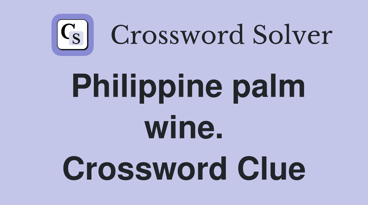 Philippine palm wine. Crossword Clue