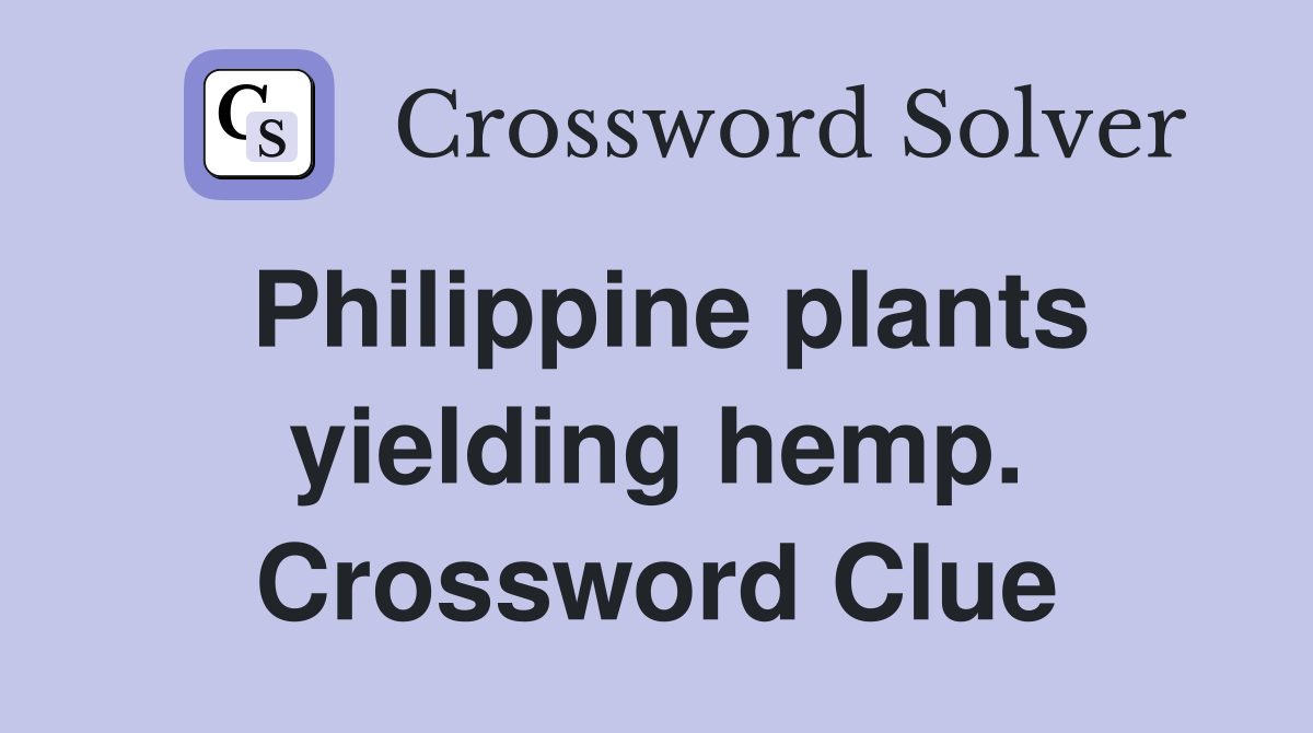 Philippine plants yielding hemp. Crossword Clue