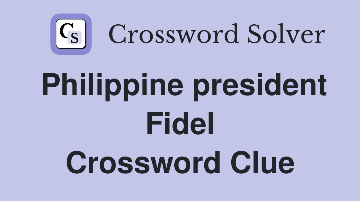 Philippine president Fidel Crossword Clue