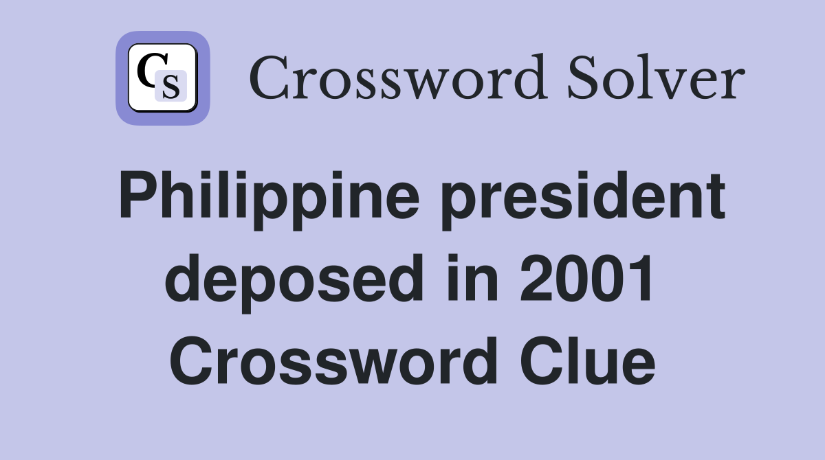 Philippine president deposed in 2001 Crossword Clue