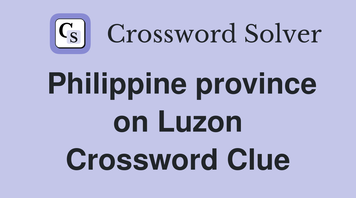 Philippine province on Luzon Crossword Clue