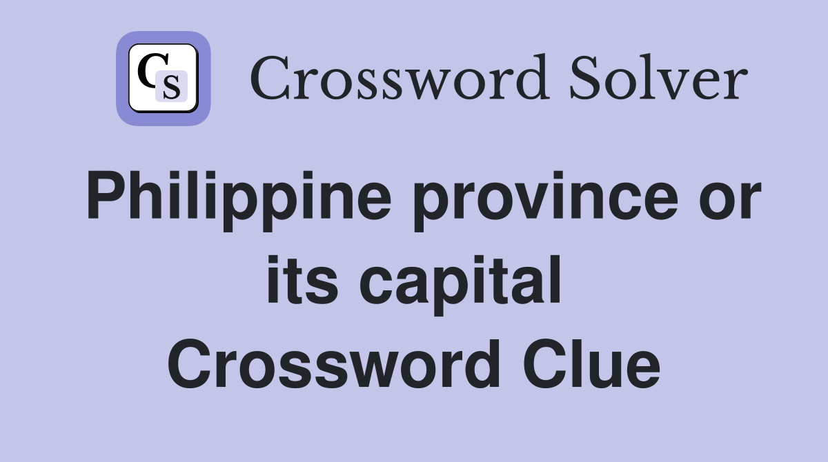 Philippine province or its capital Crossword Clue