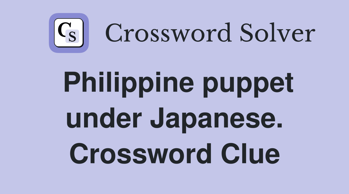 Philippine puppet under Japanese. Crossword Clue