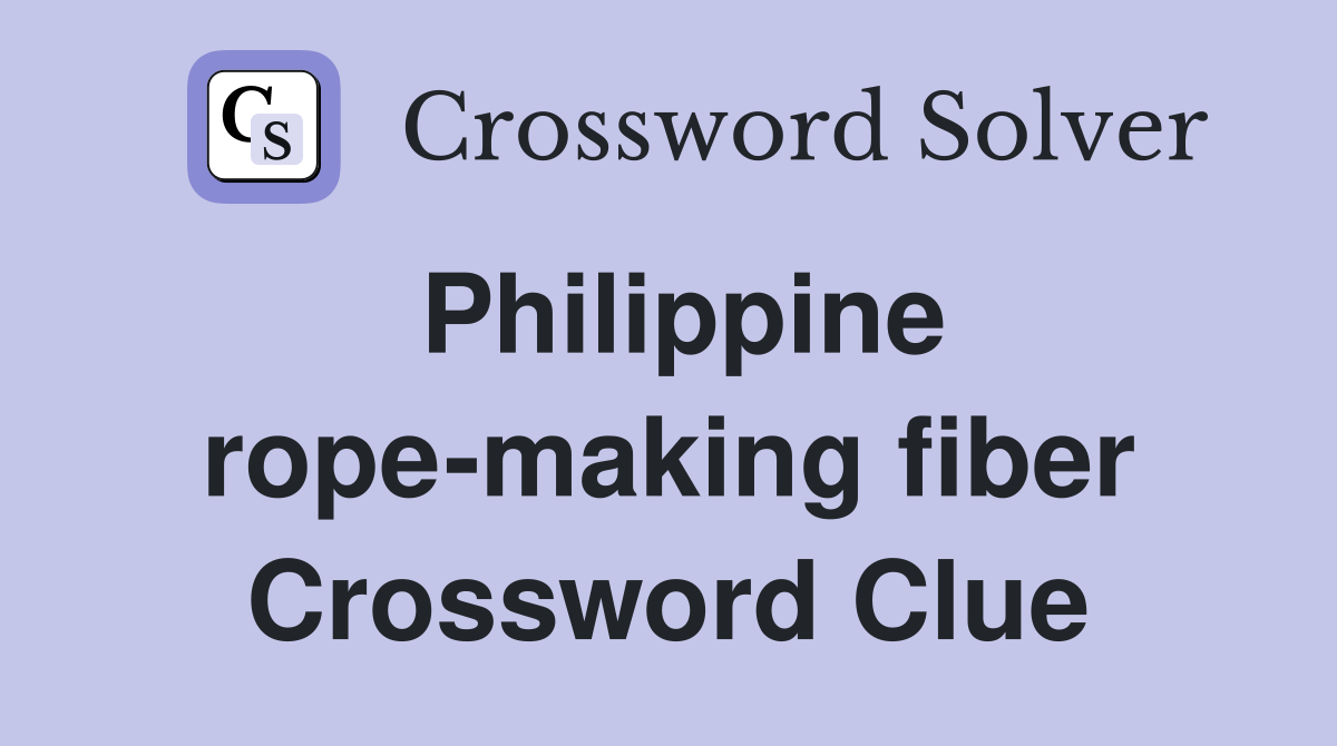 Philippine rope-making fiber Crossword Clue