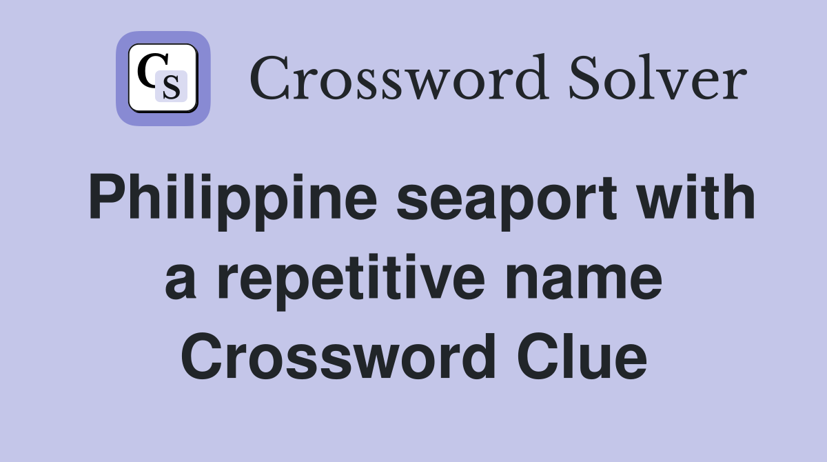 Philippine seaport with a repetitive name Crossword Clue