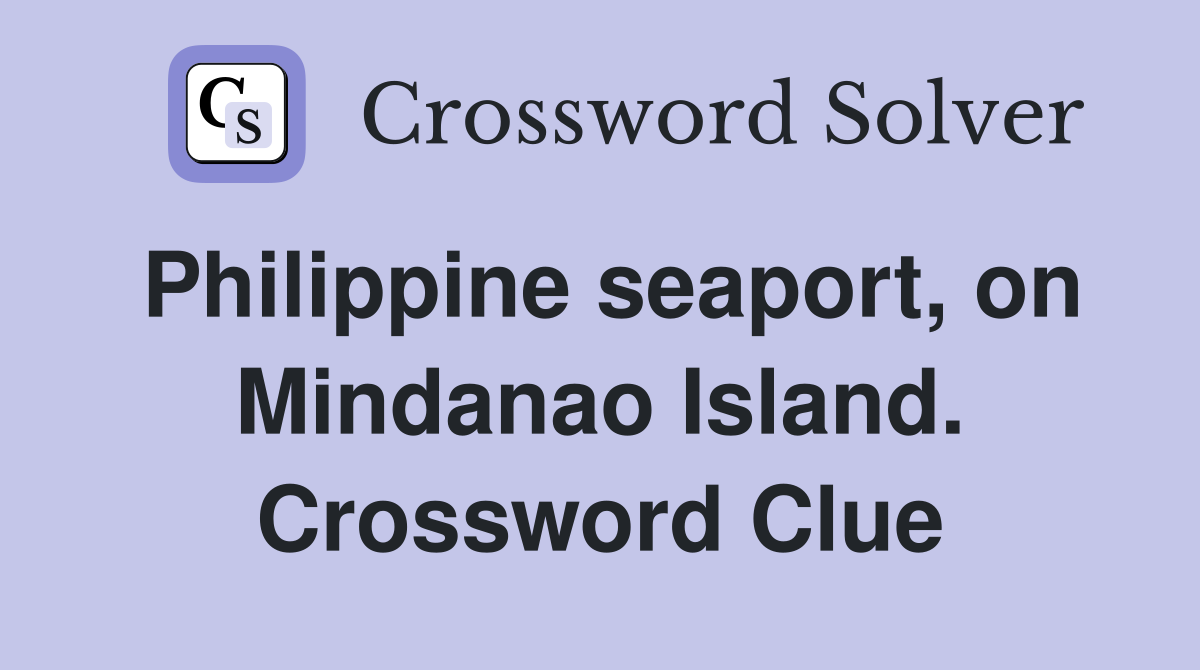 Philippine seaport, on Mindanao Island. Crossword Clue