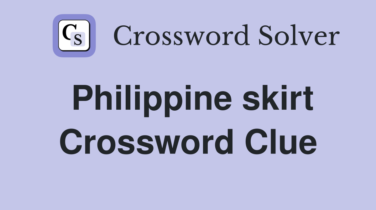 Philippine skirt Crossword Clue