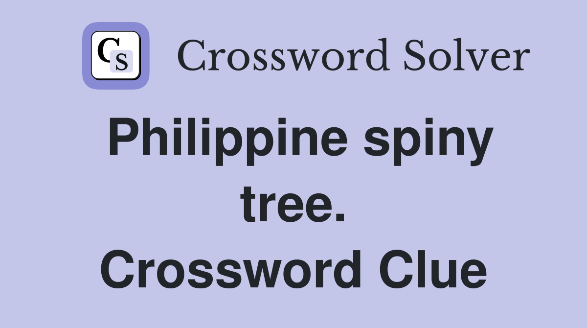 Philippine spiny tree. Crossword Clue