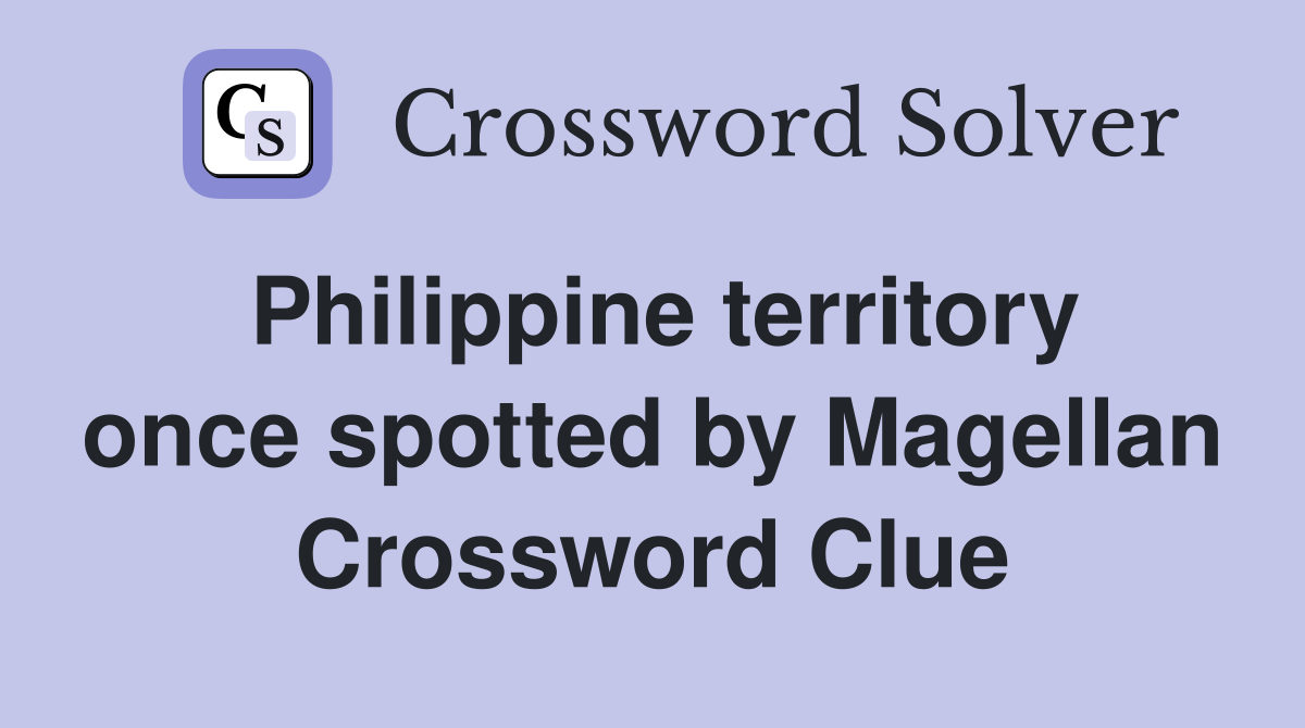 Philippine territory once spotted by Magellan Crossword Clue