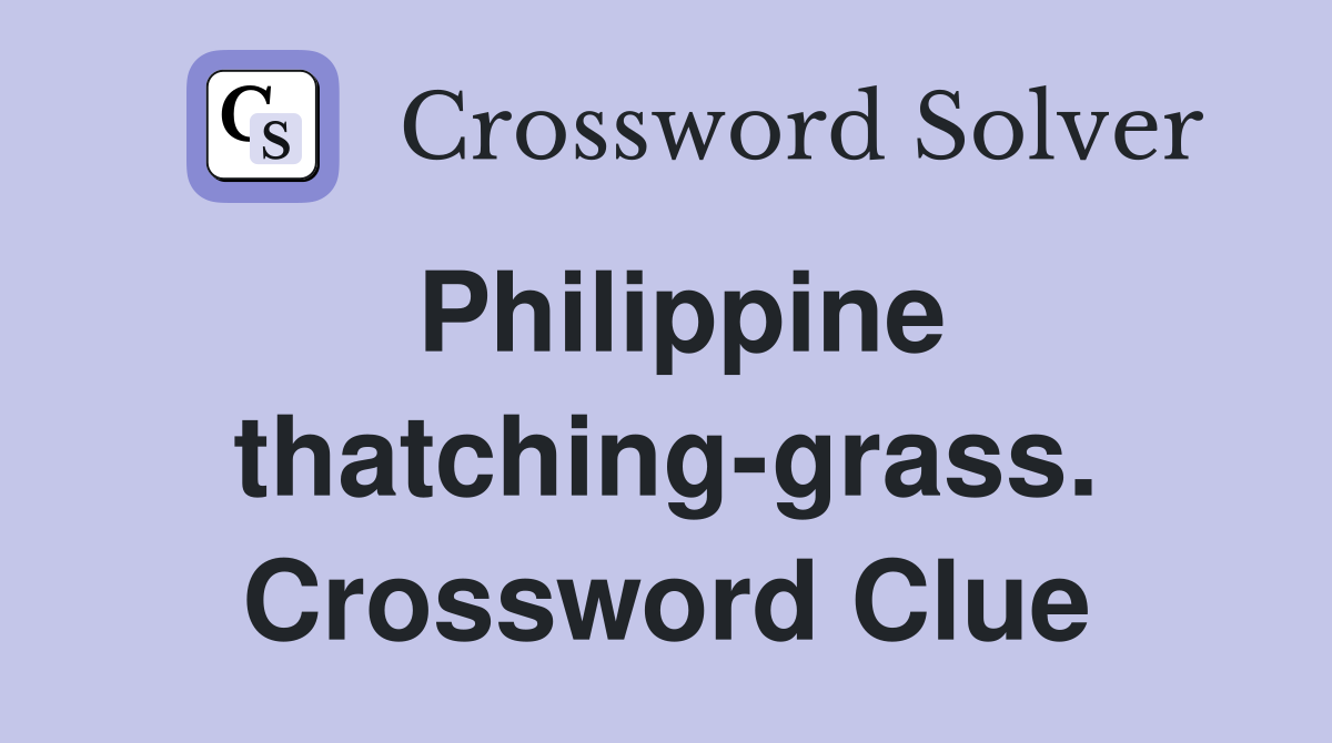 Philippine thatching-grass. Crossword Clue