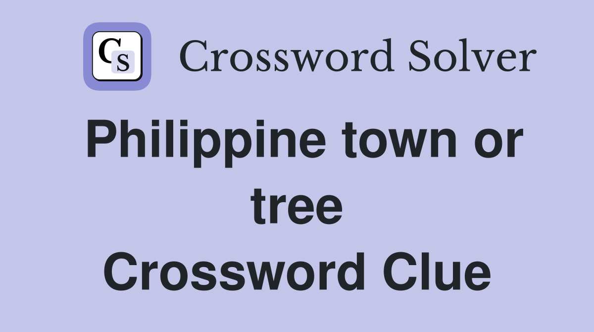 Philippine town or tree Crossword Clue