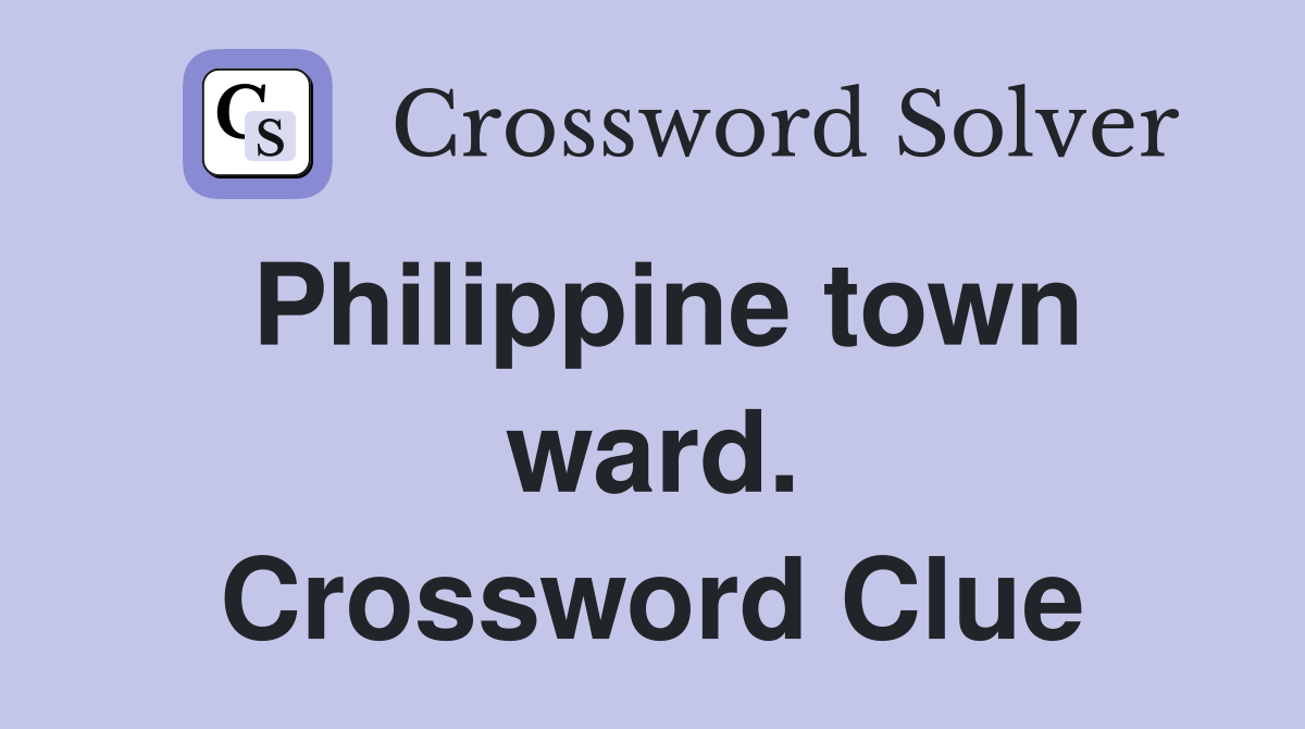 Philippine town ward. Crossword Clue