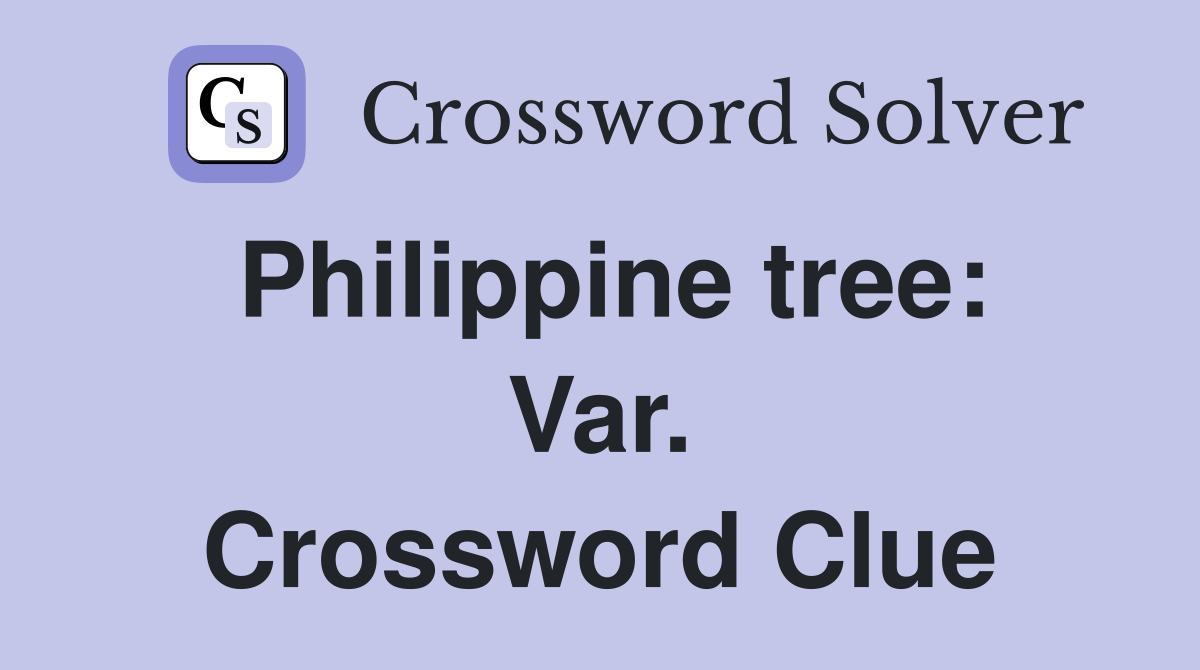 Philippine tree: Var. Crossword Clue