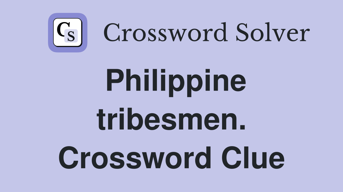 Philippine tribesmen. Crossword Clue