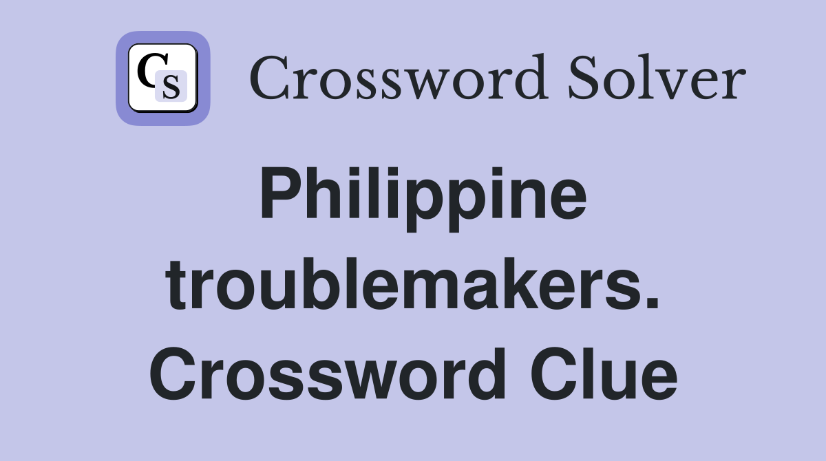Philippine troublemakers. Crossword Clue