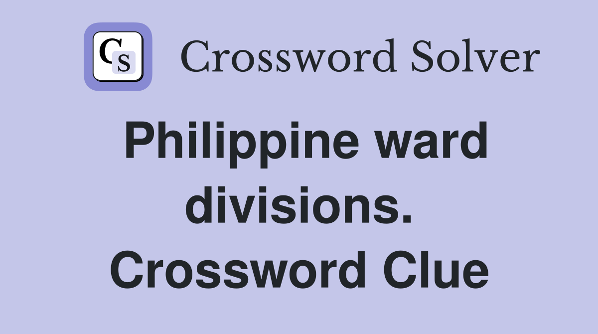 Philippine ward divisions. Crossword Clue