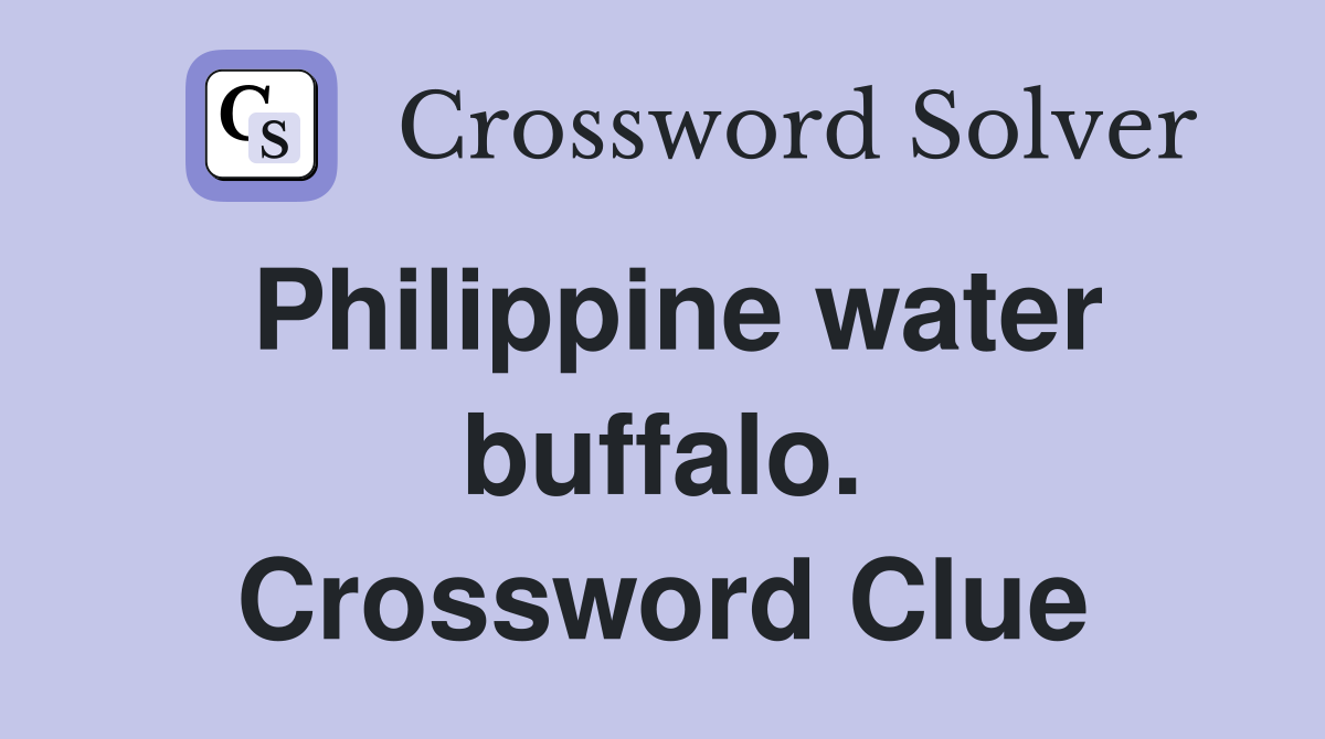 Philippine water buffalo. Crossword Clue