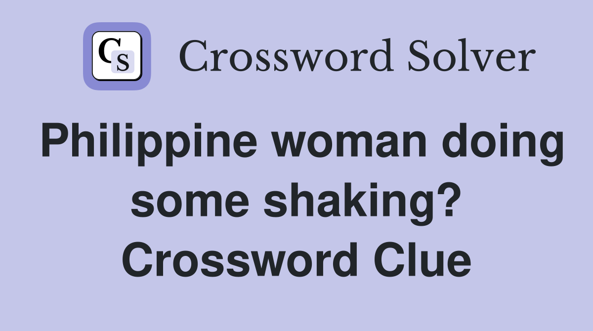 Philippine woman doing some shaking? Crossword Clue