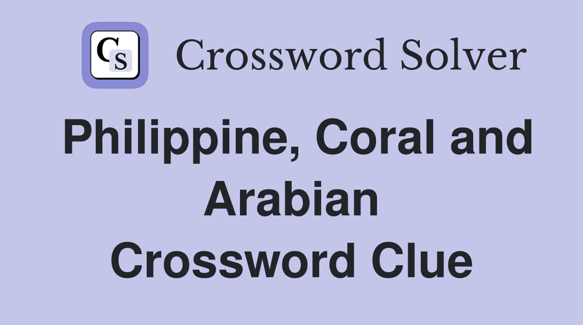 Philippine, Coral and Arabian Crossword Clue
