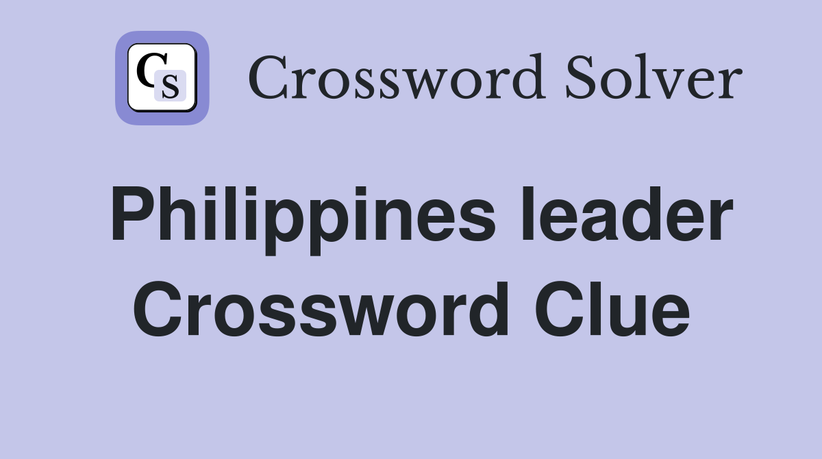 Philippines leader Crossword Clue