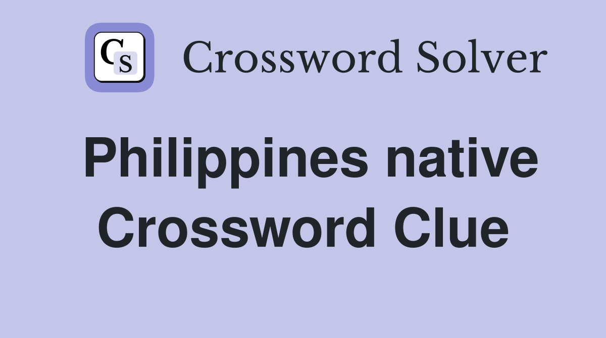 Philippines native Crossword Clue