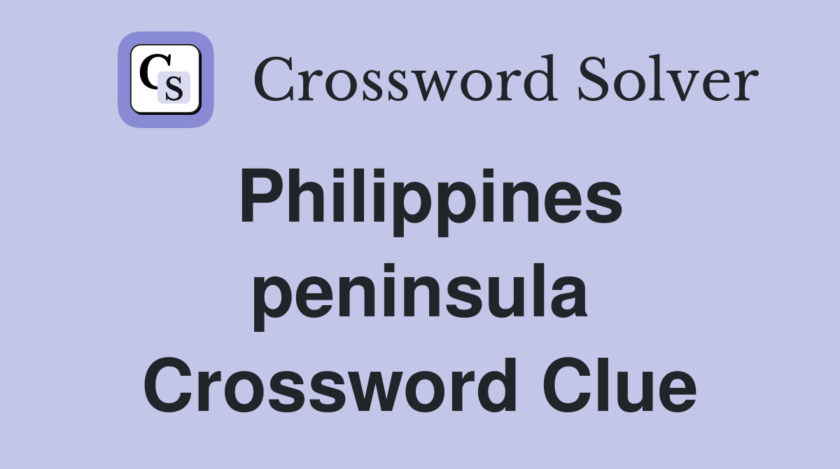 Philippines peninsula Crossword Clue