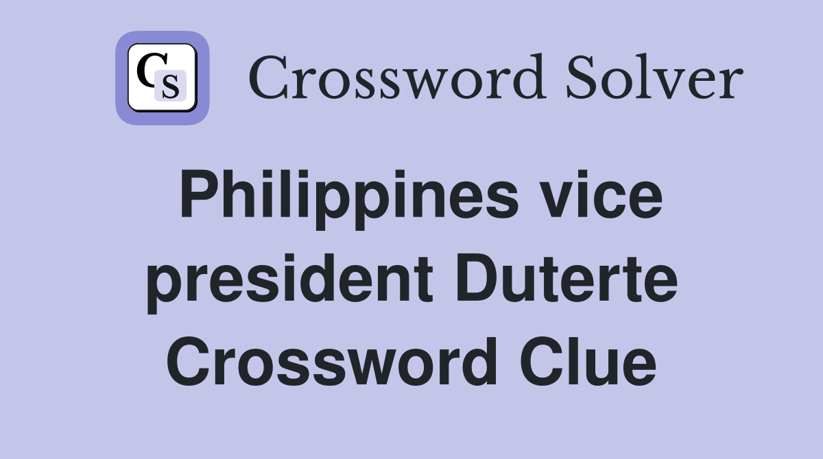 Philippines vice president Duterte Crossword Clue