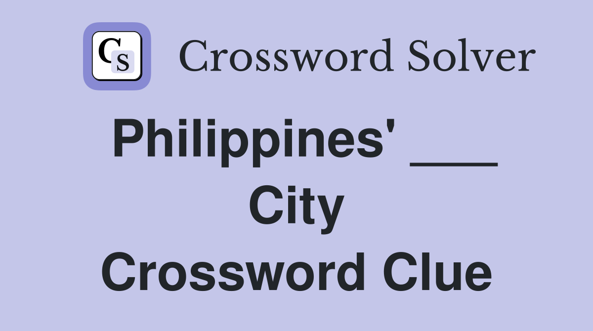 Philippines' ___ City Crossword Clue