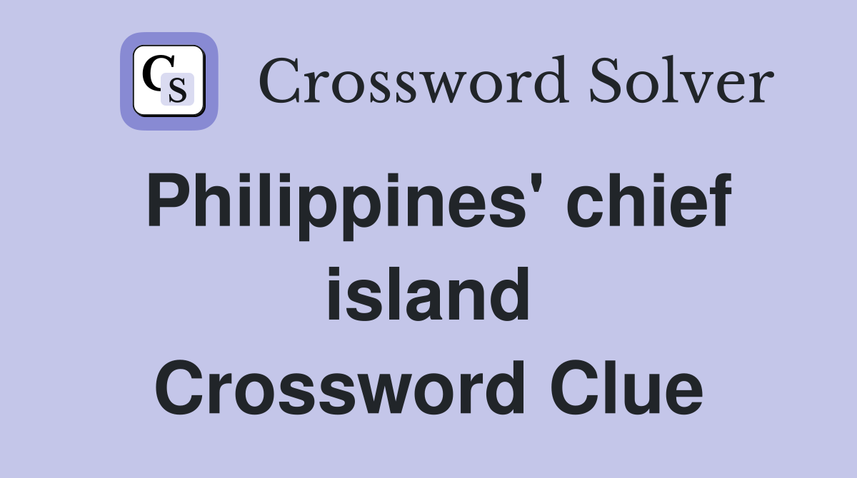 Philippines' chief island Crossword Clue