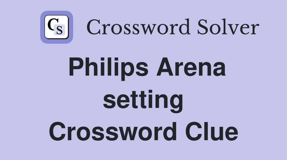 Philips Arena setting Crossword Clue