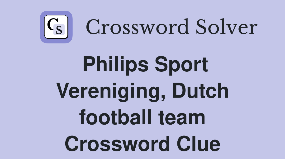 Philips Sport Vereniging, Dutch football team Crossword Clue