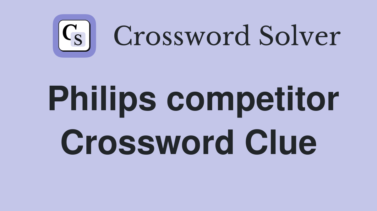 Philips competitor Crossword Clue