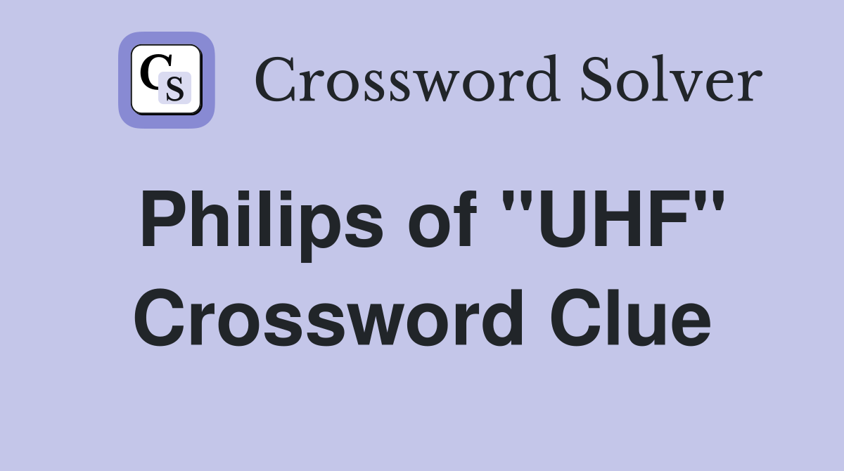 Philips of "UHF" Crossword Clue
