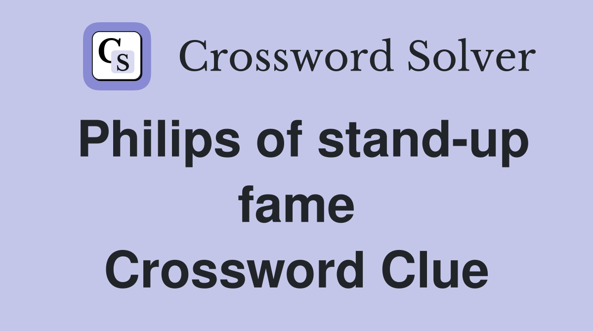 Philips of stand-up fame Crossword Clue