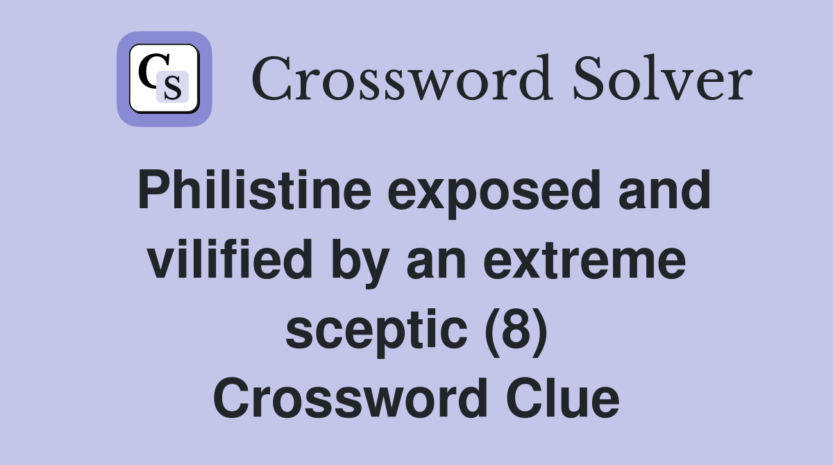 Philistine exposed and vilified by an extreme sceptic (8) Crossword Clue
