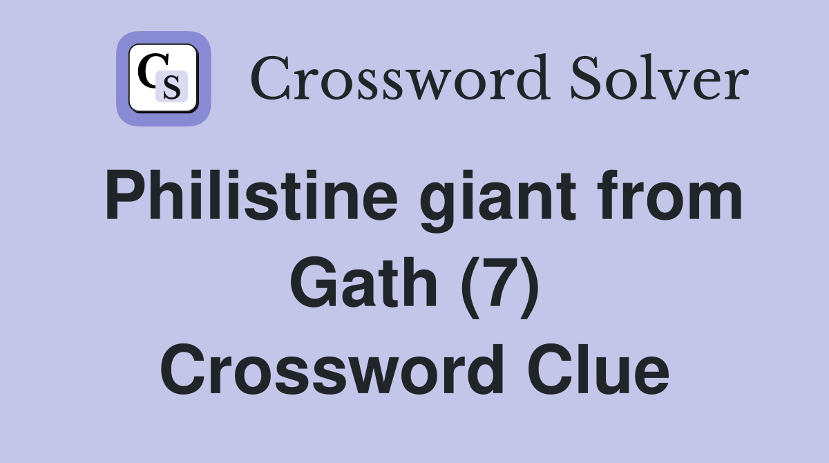 Philistine giant from Gath (7) Crossword Clue