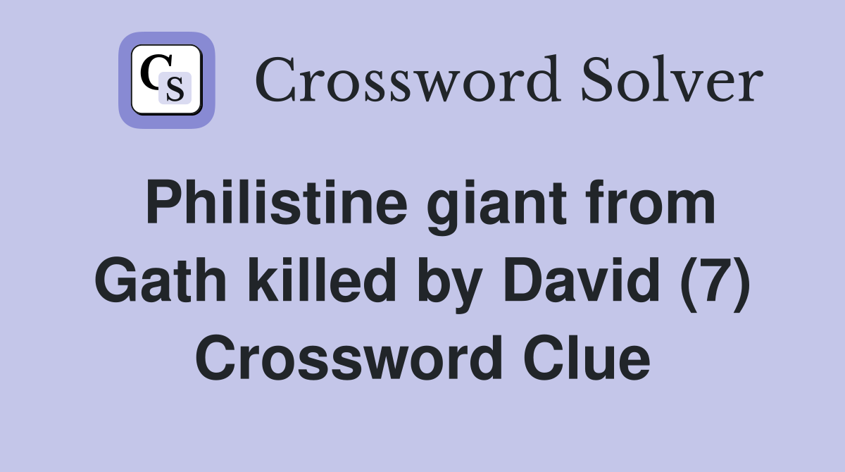 Philistine giant from Gath killed by David (7) Crossword Clue