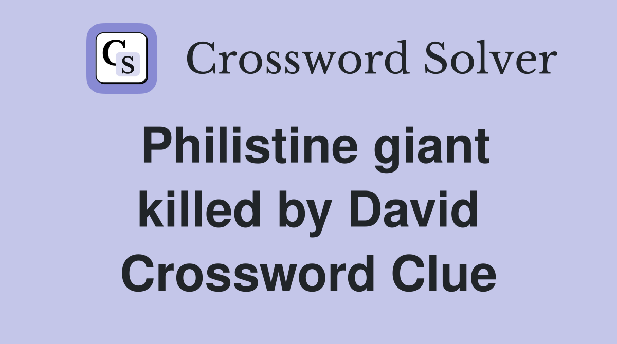 Philistine giant killed by David Crossword Clue