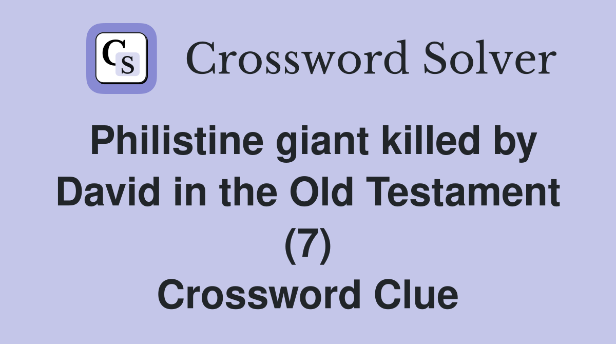 Philistine giant killed by David in the Old Testament (7) Crossword Clue