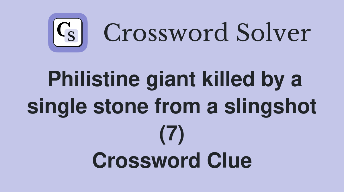 Philistine giant killed by a single stone from a slingshot (7) Crossword Clue