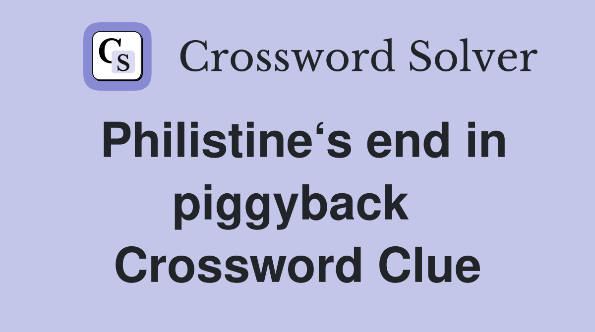 Philistine‘s end in piggy­back  Crossword Clue